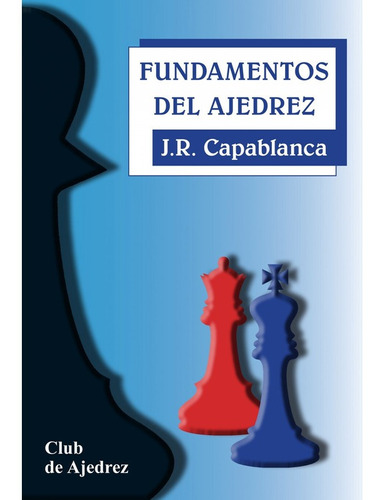 Fundamentos Del Ajedrez - J. R. Capablanca
