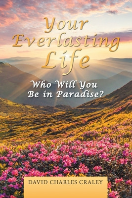 Libro Your Everlasting Life: Who Will You Be In Paradise?...