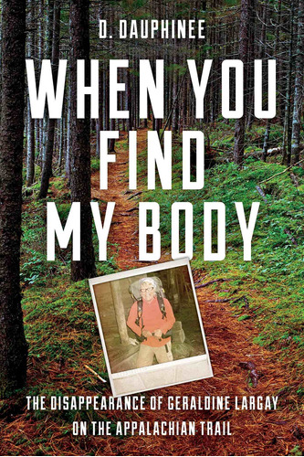 When You Find My Body: The Disappearance Of Geraldine Largay