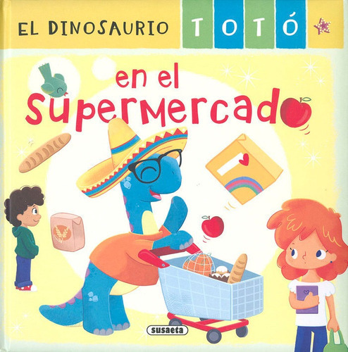 EL DINOSAURIO TOTO EN EL SUPERMERCADO, de Forero, María. Editorial Susaeta, tapa dura en español