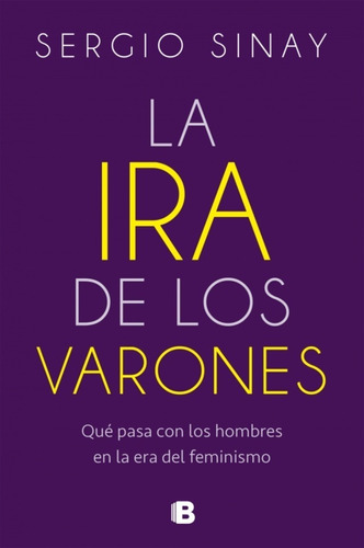 La Ira De Los Varones - Sergio Sinay - Libro Ediciones B
