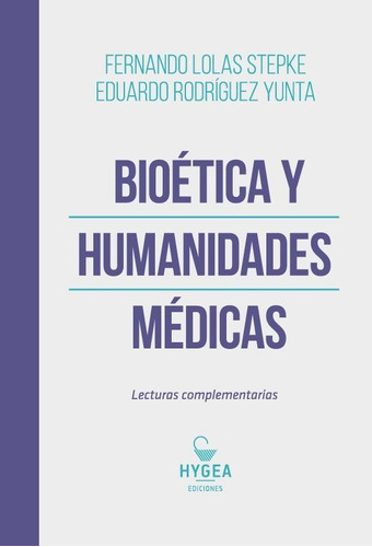 Bioética Y Humanidades Medicas.: Lecturas Complementarias, De Lolas Stepke. Editorial Hygea Ediciones, Tapa Blanda, Edición 1 En Español, 2020