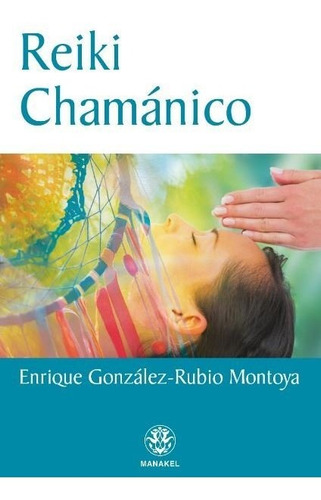 Reiki Chamanico - Gonzalez Rubio Montoya,enrique