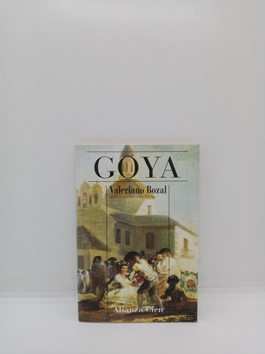 Goya - Valeriano Bozal - Biografía - Alianza Cien 