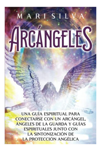 Libro : Arcangeles Una Guia Espiritual Para Conectarse Con 