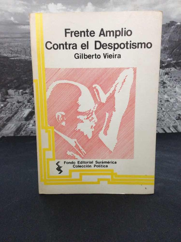 Frente Amplio Contra El Depotismo Por Gilberto Vieira