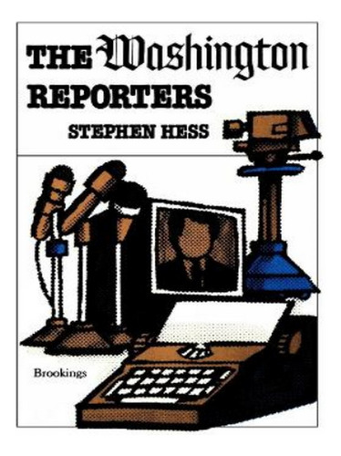 The Washington Reporters - Stephen Hess. Eb19