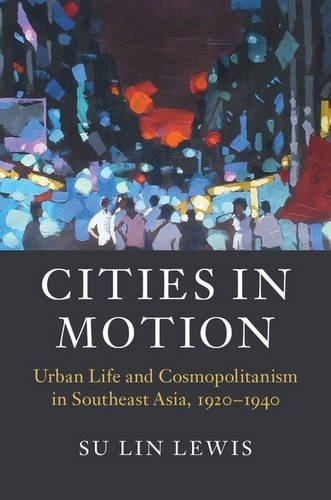 Cities In Motion Urban Life And Cosmopolitanism In Southeast