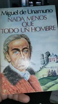 Comprar Nada Menos Que Todo Un Hombre (miguel De Unamuno)