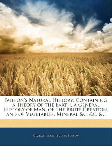 Buffon's Natural History: Containing A Theory Of The Earth, A General History Of Man, Of The Brut..., De Buffon, Georges Louis Le Clerc. Editorial Nabu Pr, Tapa Blanda En Inglés