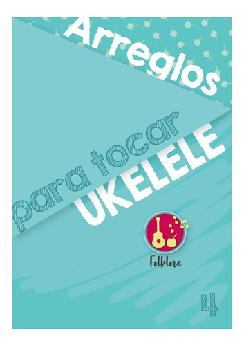 Arreglos Para Ukelele 4 - Folklore - Pdf Para Imprimir