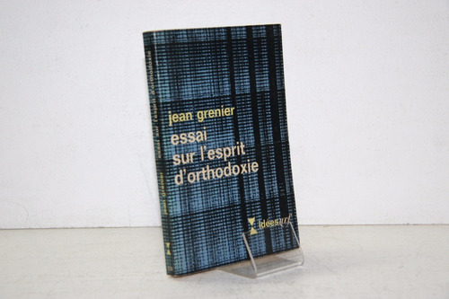 Jean Grenier - Essai Sur L'esprit D'orthodoxie