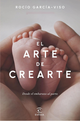 El Arte De Crearte: Desde El Embarazo Al Parto (bienestar Y 