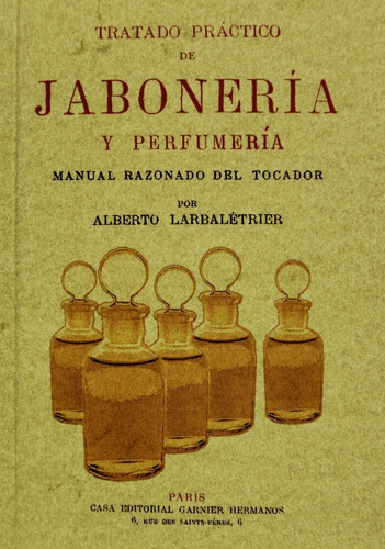 Libro Tratado Practico Jaboneria Y Perfumeria [formulas] Dhl