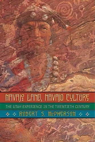 Navajo Land, Navajo Culture : The Utah Experience In The Twentieth Century, De Robert S. Mcpherson. Editorial University Of Oklahoma Press, Tapa Blanda En Inglés