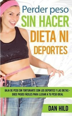 Perder Peso Sin Hacer Dieta Ni Deportes : Baja De Peso Si...