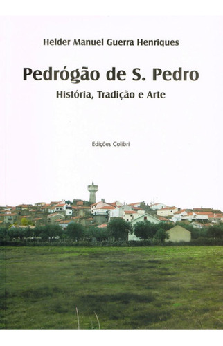 Pedrogão De S. Pedro. Historia, Tradicão E Arte. Manuel