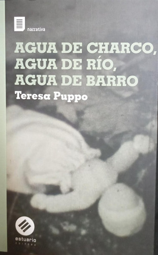 Agua De Charco, Agua De Río, Agua De Barro - Teresa Puppo