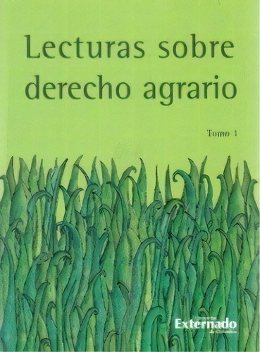 Lecturas Sobre Derecho Agrario. Tomo 1, De Varios Autores. 9587101140, Vol. 1. Editorial Editorial U. Externado De Colombia, Tapa Blanda, Edición 2006 En Español, 2006