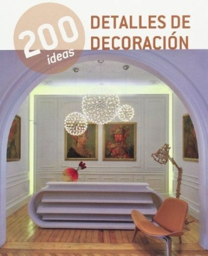 200 Ideas Detalles De Decoración - Aa.vv., Autores V, De Aa.vv., Autores Varios. Editorial Ilusbooks En Español