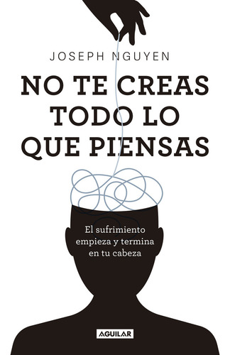 Libro No Creas Todo lo que Piensas de Joseph Nguyen editorial Aguilar tapa blanda