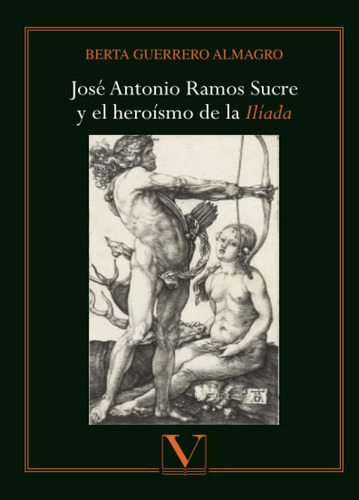 Libro: José Antonio Ramos Sucre Y El Heroísmo De La Ilíada (