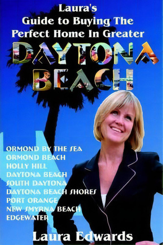 Laura's Guide To Buying The Perfect Home In Greater Daytona Beach, De Laura Edwards. Editorial Iuniverse, Tapa Blanda En Inglés