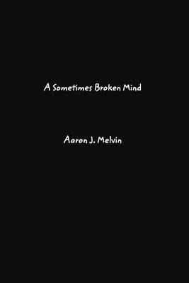 Libro A Sometimes Broken Mind - Aaron J Melvin