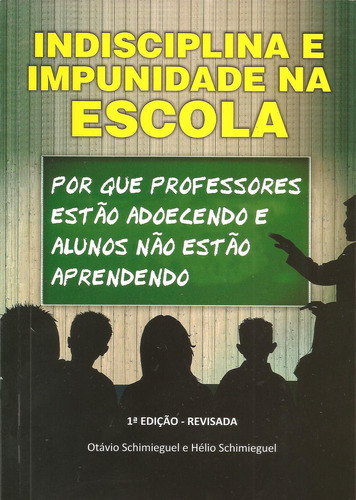 Indisciplina E Impunidade Na Escola, De Otavio Schimieguel.