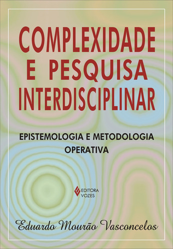 Complexidade e pesquisa interdisciplinar: Epistemologia e metodologia operativa, de Vasconcelos, Eduardo Mourão. Editorial Editora Vozes Ltda., capa mole em português, 2013