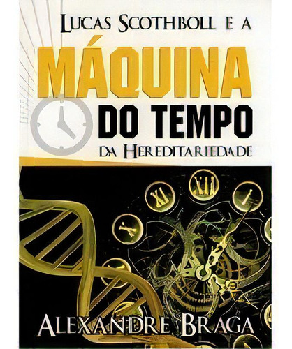 Lucas Scothboll E A Maquina Do Tempo, De Alexandre  Braga. Editora Premius, Capa Mole Em Português