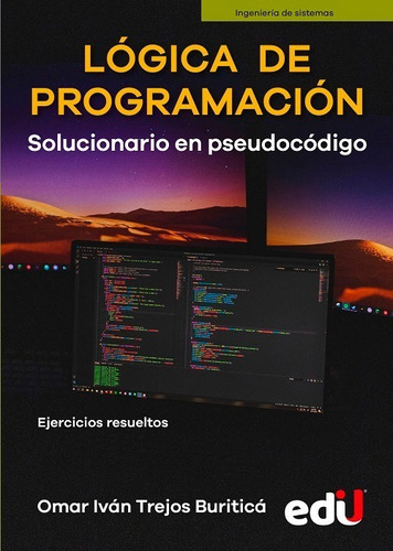 Lógica De Programación. Solucionario En Pseudocódigo