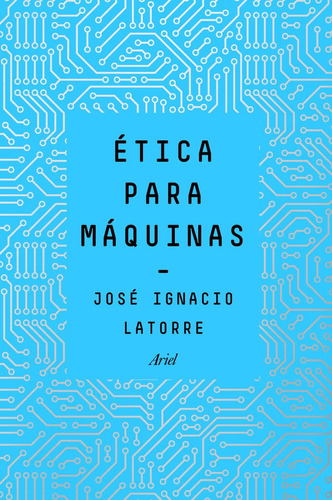 Etica Para Maquinas - Jose Ignacio Latorre Sentis