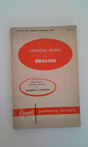 Essential Idioms In English - Robert J Dixson