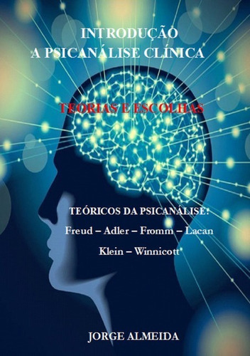 Introdução A Psicanálise Clínica: Teorias E Escolhas, De Jorge Almeida. Série Não Aplicável, Vol. 1. Editora Clube De Autores, Capa Mole, Edição 1 Em Português, 2020