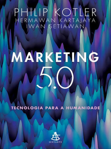 Marketing 5.0: Tecnologia Para A Humanidade, De Kotler, Philip / Sextante / Kartajaya, Hermawan / Setiawan, Iwan. Editora Sextante, Capa Mole Em Português
