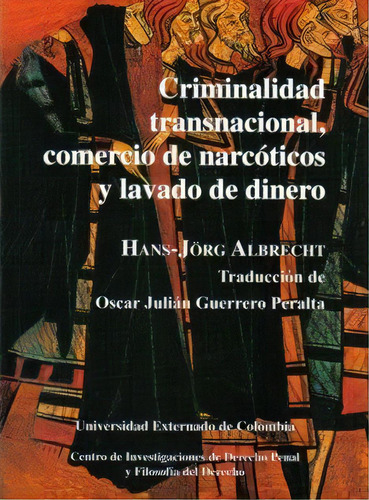 Criminalidad Transnacional, Comercio De Narcóticos Y Lavad, De Hans-jörg Albrecht. 9586165488, Vol. 1. Editorial Editorial U. Externado De Colombia, Tapa Blanda, Edición 2001 En Español, 2001