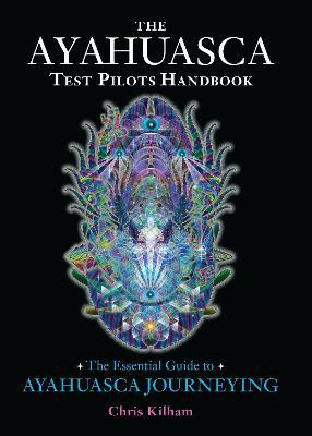 Libro The Ayahuasca Test Pilots Handbook - Christopher S....