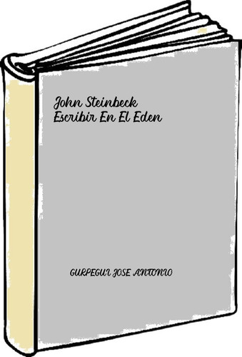 John Steinbeck: Escribir En El Eden