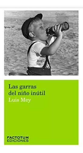 Las Garras Del Niño Inútil, Luis Mey