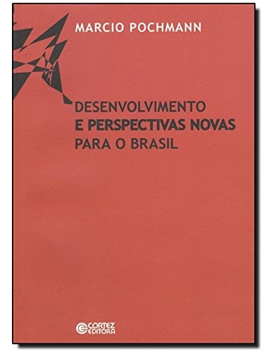 Livro Desenvolvimento E Perspectivas Novas Para O Brasil - Marcos Pochmann [2010]