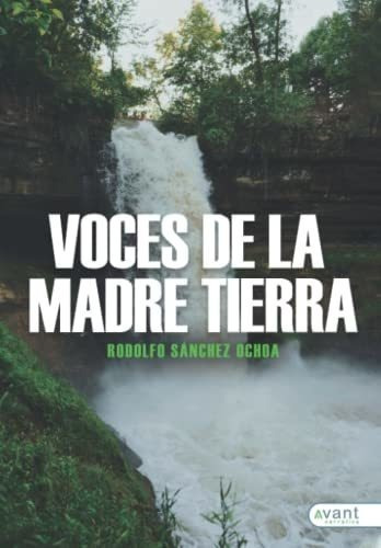 Voces De La Madre Tierra - Sanchez Ochoa, Rodolfo, De Sánchez Ochoa, Rodo. Avant Editorial En Español