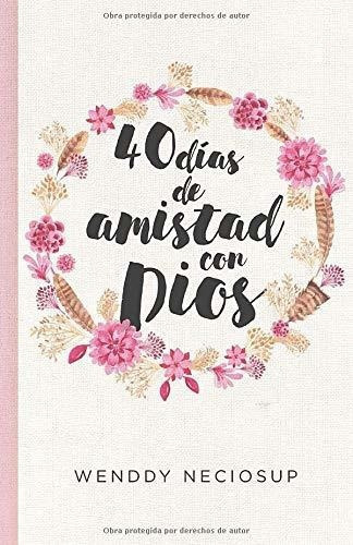 40 Dias De Amistad Con Dios Devocional Diario -..., de Neciosup WN, Wen. Editorial 978-612-00-3987-8 en español