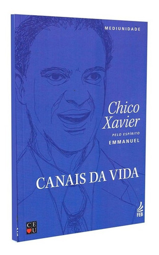 Canais Da Vida: Não Aplica, De Médium: Francisco Cândido Xavier / Ditado Por: Emmanuel. Série Não Aplica, Vol. Não Aplica. Editora Feb, Capa Mole, Edição Não Aplica Em Português, 2021