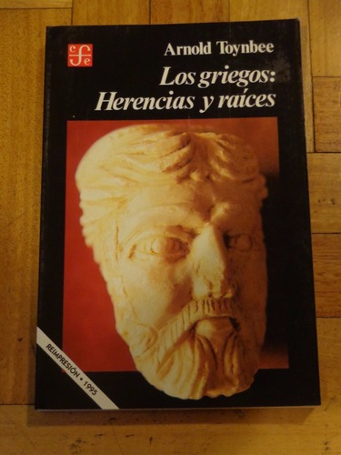 Arnold Toynbee. Los Griegos: Herencias Y Raíces. Fce. &-.