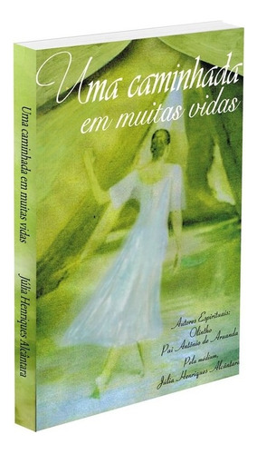 Uma Caminhada Em Muitas Vidas: Não Aplica, De Médium: Júlia Henriques Alcântara / Ditado Por: Olintho / Ditado Por: Pai Antônio De Aruanda. Editorial Terceira Visao, Tapa Mole En Português, 2015