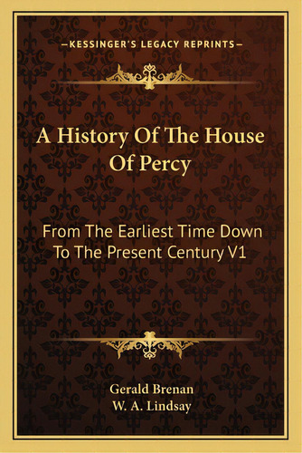 A History Of The House Of Percy: From The Earliest Time Down To The Present Century V1, De Brenan, Gerald. Editorial Kessinger Pub Llc, Tapa Blanda En Inglés