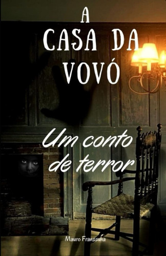 A Casa Da Vovó: Um Conto De Terror