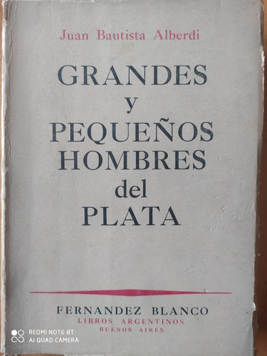 Grandes Y Pequeños Hombres Del Plata - Juan B. Alberdi