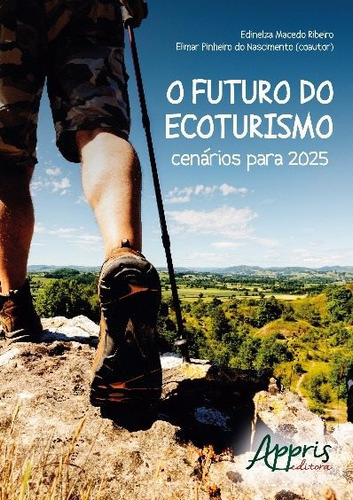 O futuro do ecoturismo: cenários para 2025, de Ribeiro, Edinelza Macedo. Appris Editora e Livraria Eireli - ME, capa mole em português, 2016